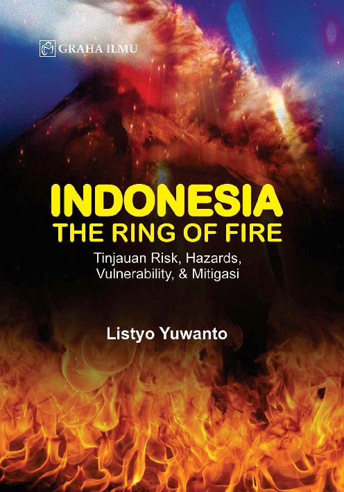 Indonesia The Ring Of Fire; Tinjauan Risk, Hazards, Vulnerability, &amp; Mitigasi